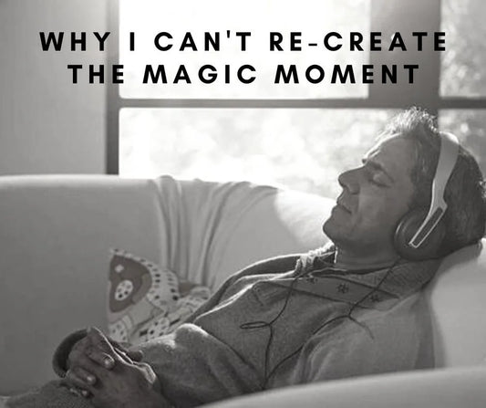 Why I can't re-create the magic moment with better quality of audio gears?